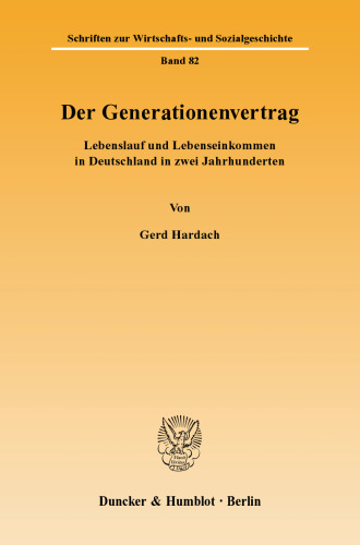 Der Generationenvertrag: Lebenslauf und Lebenseinkommen in Deutschland in zwei Jahrhunderten