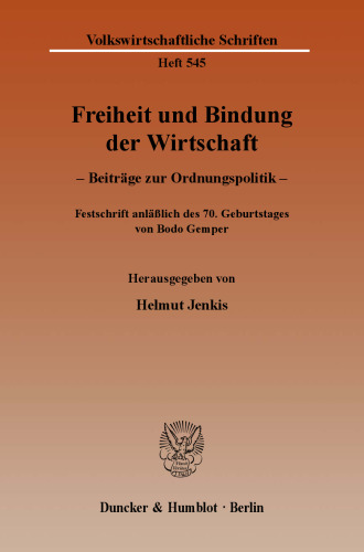 Freiheit und Bindung der Wirtschaft: Beiträge zur Ordnungspolitik. Festschrift anläßlich des 70. Geburtstages von Bodo Gemper