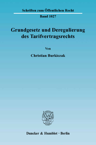 Grundgesetz und Deregulierung des Tarifvertragsrechts: Gebietet Art. 9 Abs. 3 GG die zwingende Wirkung von Tarifverträgen (§ 4 Abs. 1 und 3 TVG) und den Tarifvorrang (§ 77 Abs. 3 BetrVG)? Zugleich ein Beitrag zur Grundrechtsdogmatik