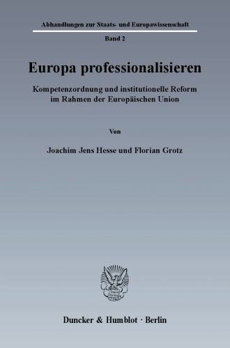 Europa professionalisieren: Kompetenzordnung und institutionelle Reform im Rahmen der Europäischen Union