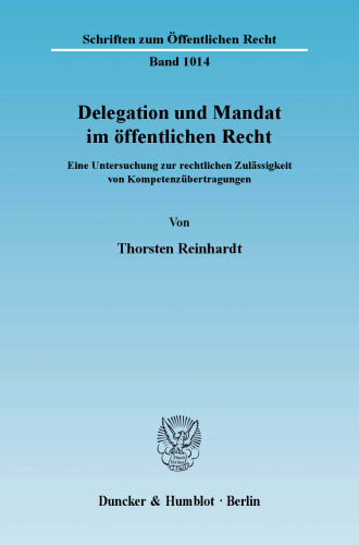 Delegation und Mandat im öffentlichen Recht: Eine Untersuchung zur rechtlichen Zulässigkeit von Kompetenzübertragungen