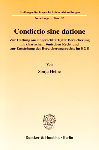 Condictio sine datione: Zur Haftung aus ungerechtfertigter Bereicherung im klassischen römischen Recht und zur Entstehung des Bereicherungsrechts im BGB