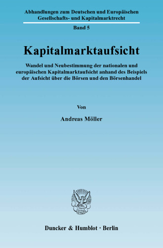 Kapitalmarktaufsicht: Wandel und Neubestimmung der nationalen und europäischen Kapitalmarktaufsicht anhand des Beispiels der Aufsicht über die Börsen und den Börsenhandel