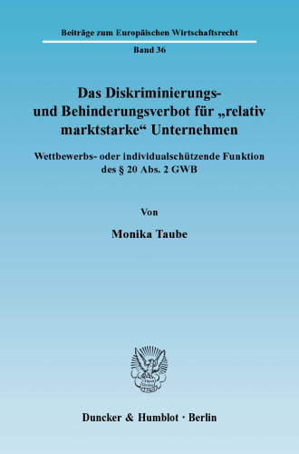 Das Diskriminierungs- und Behinderungsverbot für »relativ marktstarke« Unternehmen: Wettbewerbs- oder individualschützende Funktion des § 20 Abs. 2 GWB