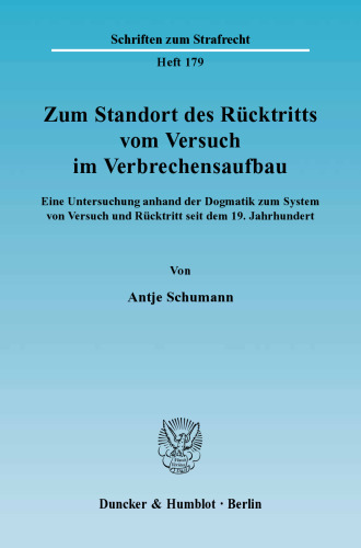 Zum Standort des Rücktritts vom Versuch im Verbrechensaufbau: Eine Untersuchung anhand der Dogmatik zum System von Versuch und Rücktritt seit dem 19. Jahrhundert
