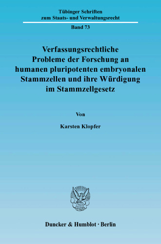 Verfassungsrechtliche Probleme der Forschung an humanen pluripotenten embryonalen Stammzellen und ihre Würdigung im Stammzellgesetz