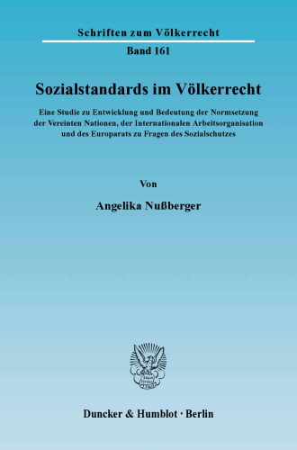 Sozialstandards im Völkerrecht: Eine Studie zu Entwicklung und Bedeutung der Normsetzung der Vereinten Nationen, der Internationalen Arbeitsorganisation und des Europarats zu Fragen des Sozialschutzes