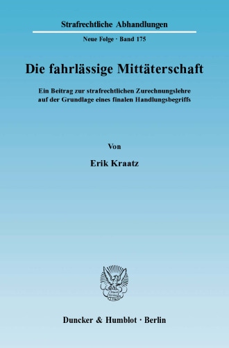 Die fahrlässige Mittäterschaft: Ein Beitrag zur strafrechtlichen Zurechnungslehre auf der Grundlage eines finalen Handlungsbegriffs