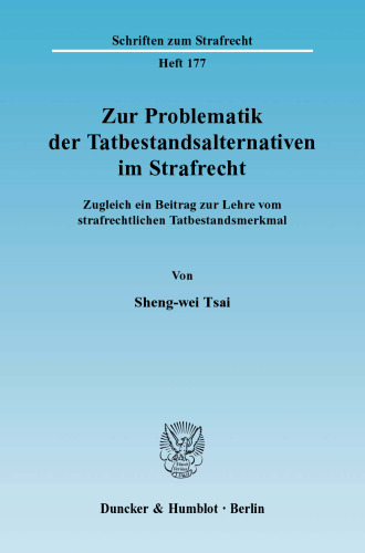 Zur Problematik der Tatbestandsalternativen im Strafrecht: Zugleich ein Beitrag zur Lehre vom strafrechtlichen Tatbestandsmerkmal
