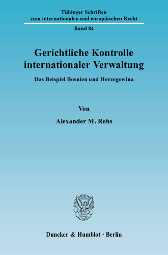 Gerichtliche Kontrolle internationaler Verwaltung: Das Beispiel Bosnien und Herzegowina
