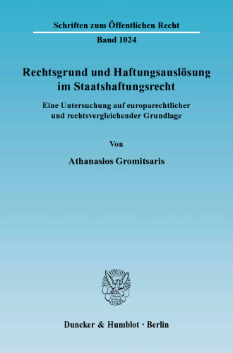 Rechtsgrund und Haftungsauslösung im Staatshaftungsrecht: Eine Untersuchung auf europarechtlicher und rechtsvergleichender Grundlage