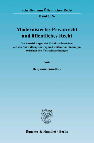 Modernisiertes Privatrecht und öffentliches Recht: Die Auswirkungen der Schuldrechtsreform auf den Verwaltungsvertrag und weitere Verbindungen zwischen den Teilrechtsordnungen