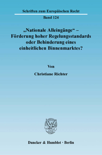 »Nationale Alleingänge« - Förderung hoher Regelungsstandards oder Behinderung eines einheitlichen Binnenmarktes?: Eine Analyse der geänderten Voraussetzungen der Rechtsangleichung seit Einführung des Amsterdamer Vertrages unter besonderer Berücksichtigung des Umwelt- und Verbraucherschutzes