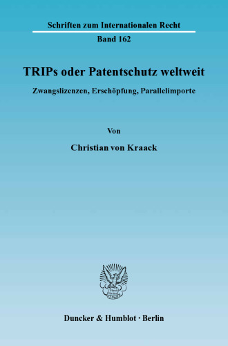 TRIPs oder Patentschutz weltweit: Zwangslizenzen, Erschöpfung, Parallelimporte