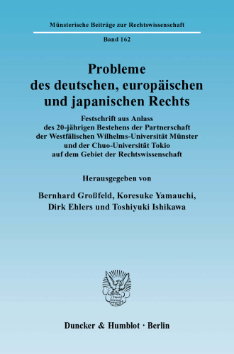 Probleme des deutschen, europäischen und japanischen Rechts: Festschrift aus Anlass des 20-jährigen Bestehens der Partnerschaft der Westfälischen Wilhelms-Universität Münster und der Chuo-Universität Tokio auf dem Gebiet der Rechtswissenschaft