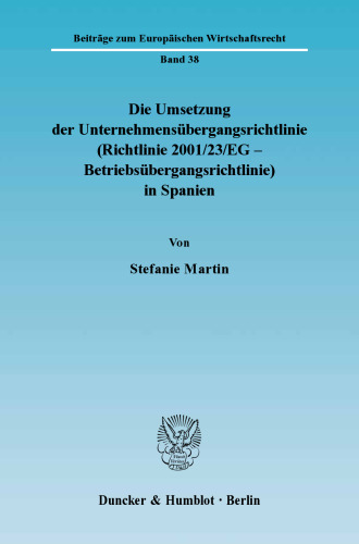 Die Umsetzung der Unternehmensübergangsrichtlinie (Richtlinie 2001/23/EG - Betriebsübergangsrichtlinie) in Spanien: Zugleich eine Kurzeinführung in das spanische Recht der Kollektivverträge und der kollektiven Arbeitnehmervertretung sowie in das neue Konkursrecht aus arbeitsrechtlicher Perspektive