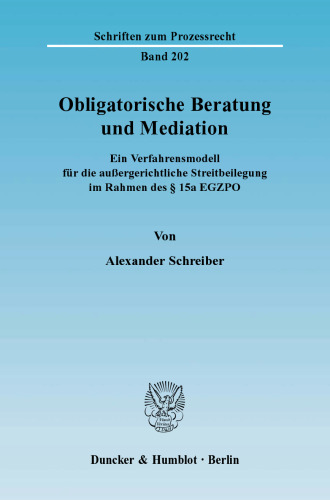 Obligatorische Beratung und Mediation: Ein Verfahrensmodell für die außergerichtliche Streitbeilegung im Rahmen des § 15a EGZPO