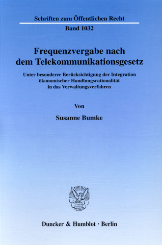 Frequenzvergabe nach dem Telekommunikationsgesetz: Unter besonderer Berücksichtigung der Integration ökonomischer Handlungsrationalität in das Verwaltungsverfahren
