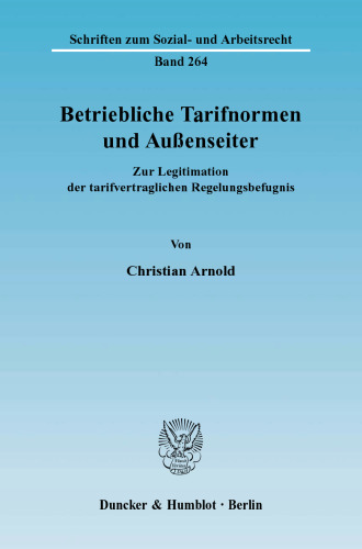 Betriebliche Tarifnormen und Außenseiter: Zur Legitimation der tarifvertraglichen Regelungsbefugnis