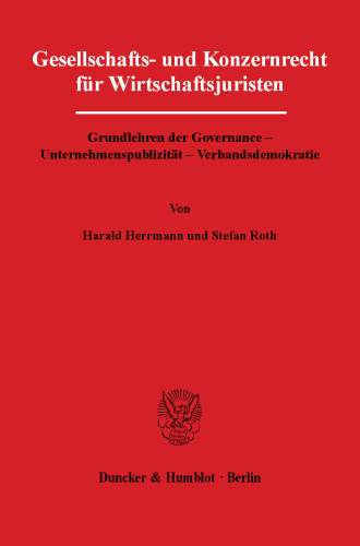 Gesellschafts- und Konzernrecht für Wirtschaftsjuristen: Grundlehren der Governance - Unternehmenspublizität - Verbandsdemokratie