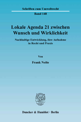 Lokale Agenda 21 zwischen Wunsch und Wirklichkeit: Nachhaltige Entwicklung, ihre Aufnahme in Recht und Praxis