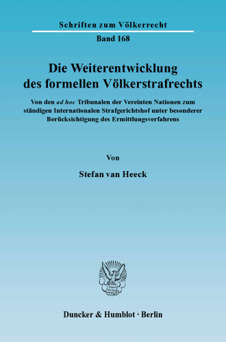 Die Weiterentwicklung des formellen Völkerstrafrechts: Von den ad hoc Tribunalen der Vereinten Nationen zum ständigen Internationalen Strafgerichtshof unter besonderer Berücksichtigung des Ermittlungsverfahrens