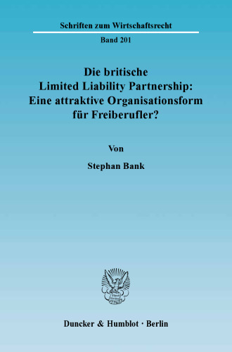 Die britische Limited Liability Partnership: Eine attraktive Organisationsform für Freiberufler?: Eine rechtsvergleichende Untersuchung des britischen und deutschen Rechts unter besonderer Berücksichtigung der europäischen Niederlassungsfreiheit