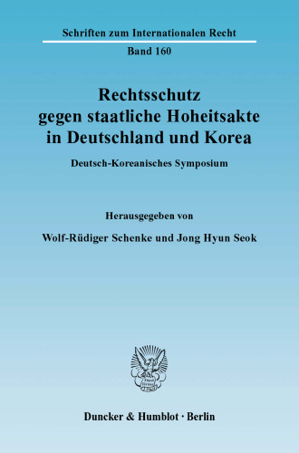 Rechtsschutz gegen staatliche Hoheitsakte in Deutschland und Korea: Deutsch-Koreanisches Symposium