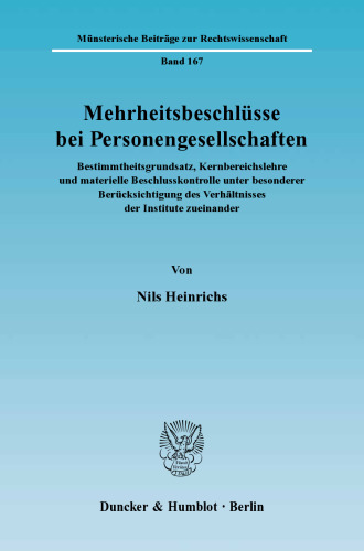 Mehrheitsbeschlüsse bei Personengesellschaften: Bestimmtheitsgrundsatz, Kernbereichslehre und materielle Beschlusskontrolle unter besonderer Berücksichtigung des Verhältnisses der Institute zueinander