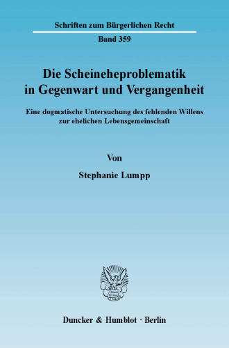 Die Scheineheproblematik in Gegenwart und Vergangenheit: Eine dogmatische Untersuchung des fehlenden Willens zur ehelichen Lebensgemeinschaft