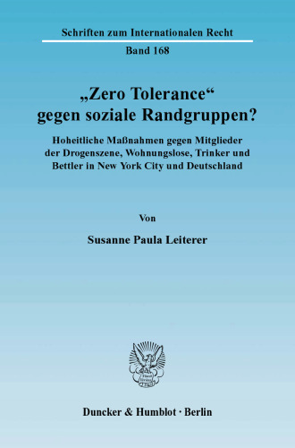 »Zero Tolerance« gegen soziale Randgruppen?: Hoheitliche Maßnahmen gegen Mitglieder der Drogenszene, Wohnungslose, Trinker und Bettler in New York City und Deutschland