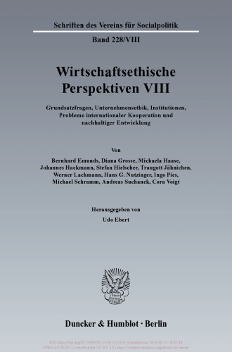 Wirtschaftsethische Perspektiven VIII: Grundsatzfragen, Unternehmensethik, Institutionen, Probleme internationaler Kooperation und nachhaltiger Entwicklung