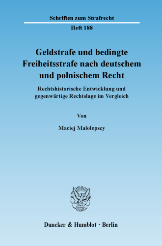 Geldstrafe und bedingte Freiheitsstrafe nach deutschem und polnischem Recht: Rechtshistorische Entwicklung und gegenwärtige Rechtslage im Vergleich
