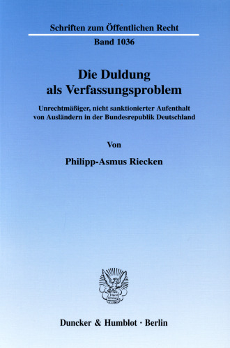 Die Duldung als Verfassungsproblem: Unrechtmäßiger, nicht sanktionierter Aufenthalt von Ausländern in der Bundesrepublik Deutschland