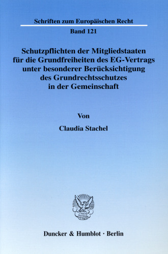 Schutzpflichten der Mitgliedstaaten für die Grundfreiheiten des EG-Vertrags unter besonderer Berücksichtung des Grundrechtsschutzes in der Gemeinschaft