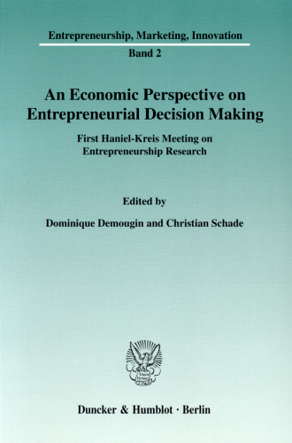 An Economic Perspective on Entrepreneurial Decision Making: First Haniel-Kreis Meeting on Entrepreneurship Research