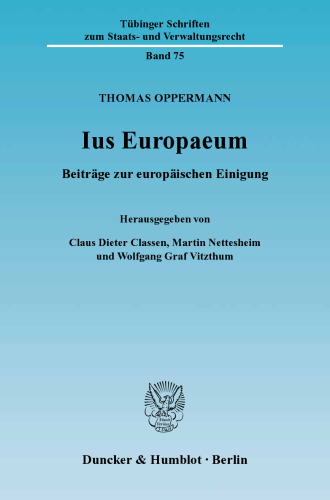 Ius Europaeum: Beiträge zur europäischen Einigung. Hrsg. von Claus Dieter Classen / Martin Nettesheim / Wolfgang Graf Vitzthum