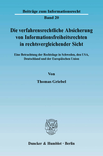 Die verfahrensrechtliche Absicherung von Informationsfreiheitsrechten in rechtsvergleichender Sicht: Eine Betrachtung der Rechtslage in Schweden, den USA, Deutschland und der Europäischen Union