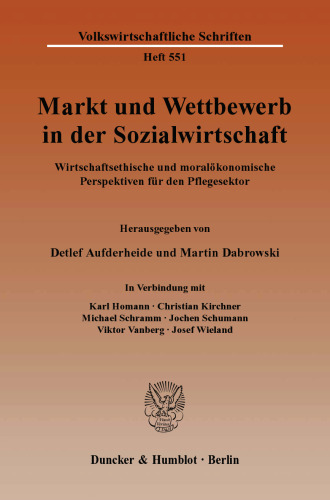 Markt und Wettbewerb in der Sozialwirtschaft: Wirtschaftsethische und moralökonomische Perspektiven für den Pflegesektor