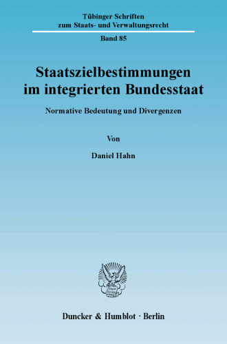 Staatszielbestimmungen im integrierten Bundesstaat: Normative Bedeutung und Divergenzen
