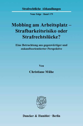 Mobbing am Arbeitsplatz - Strafbarkeitsrisiko oder Strafrechtslücke?: Eine Betrachtung aus gegenwärtiger und zukunftsorientierter Perspektive