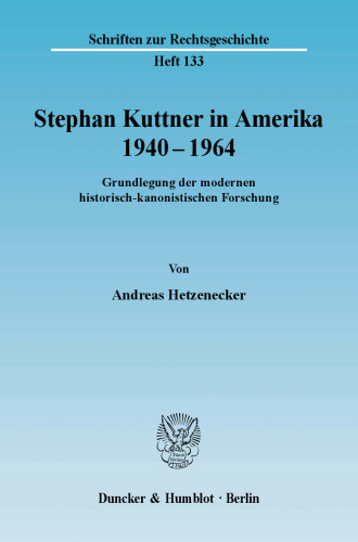Stephan Kuttner in Amerika 1940–1964: Grundlegung der modernen historisch-kanonistischen Forschung