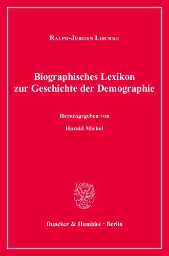 Biographisches Lexikon zur Geschichte der Demographie: Personen des bevölkerungswissenschaftlichen Denkens im deutschsprachigen Raum vom 16. bis zum 20. Jahrhundert. Hrsg. von Harald Michel