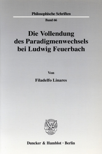 Die Vollendung des Paradigmenwechsels bei Ludwig Feuerbach