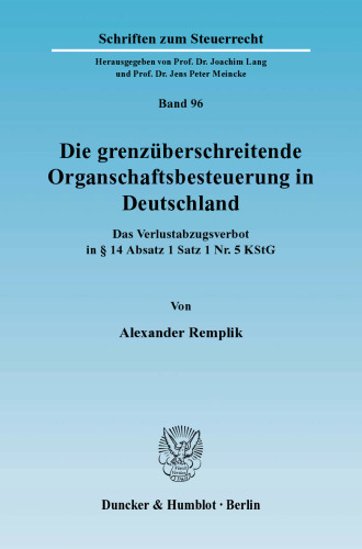 Die grenzüberschreitende Organschaftsbesteuerung in Deutschland: Das Verlustabzugsverbot in § 14 Absatz 1 Satz 1 Nr. 5 KStG