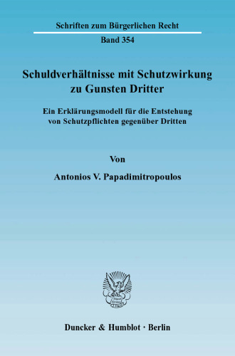 Schuldverhältnisse mit Schutzwirkung zu Gunsten Dritter: Ein Erklärungsmodell für die Entstehung von Schutzpflichten gegenüber Dritten