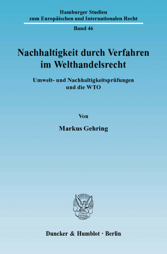 Nachhaltigkeit durch Verfahren im Welthandelsrecht: Umwelt- und Nachhaltigkeitsprüfungen und die WTO