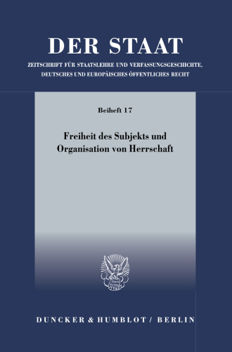 Freiheit des Subjekts und Organisation von Herrschaft: Symposium zu Ehren von Ernst-Wolfgang Böckenförde anläßlich seines 75. Geburtstages (23. und 24. September 2005)