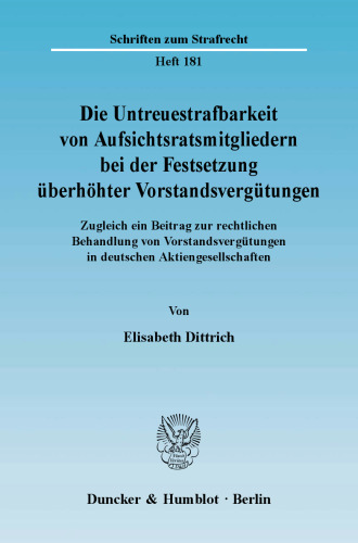 Die Untreuestrafbarkeit von Aufsichtsratsmitgliedern bei der Festsetzung überhöhter Vorstandsvergütungen: Zugleich ein Beitrag zur rechtlichen Behandlung von Vorstandsvergütungen in deutschen Aktiengesellschaften