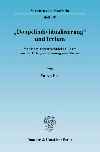 »Doppelindividualisierung« und Irrtum: Studien zur strafrechtlichen Lehre von der Erfolgszurechnung zum Vorsatz